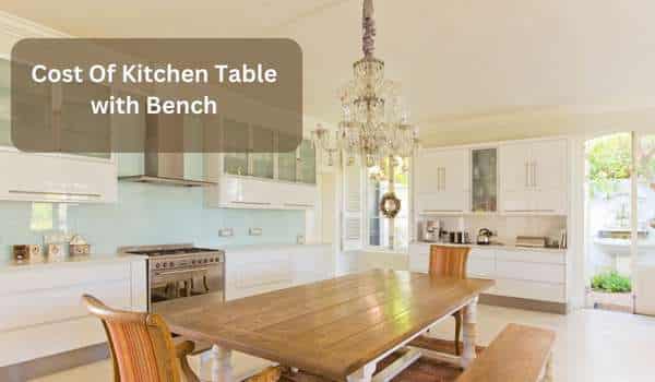 Cost Of Kitchen Table with Bench