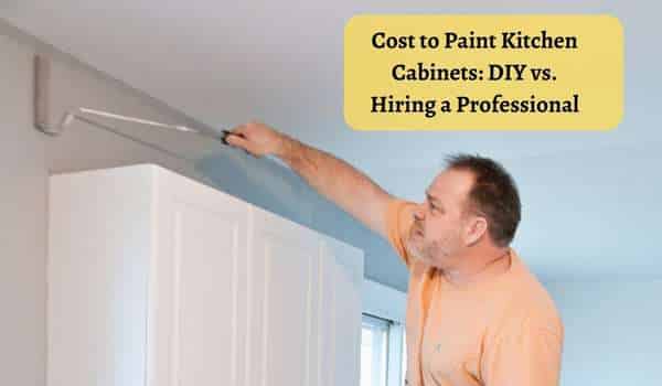 Cost to Paint Kitchen Cabinets: DIY vs. Hiring a Professional