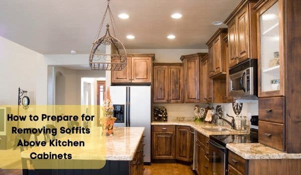 How to Prepare for Removing Soffits Above Kitchen Cabinets