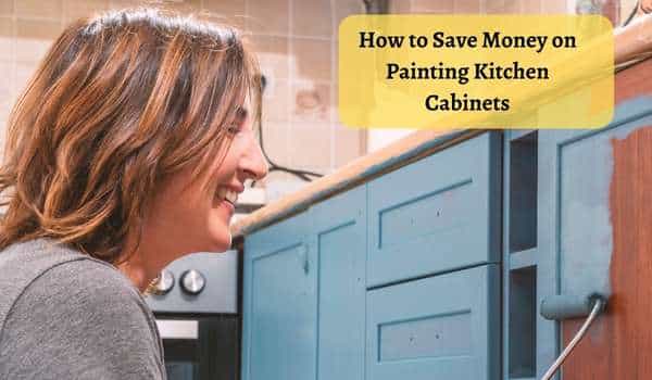How to Save Money on Painting Kitchen Cabinets