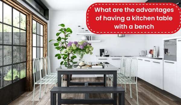 What are the advantages of having a kitchen table with a bench